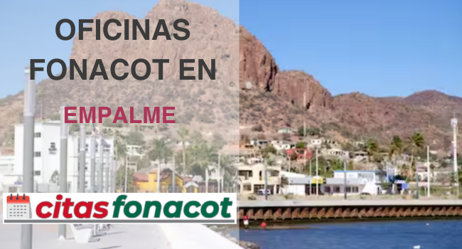 Oficinas fonacot en empalme, dirección, horarios, teléfono